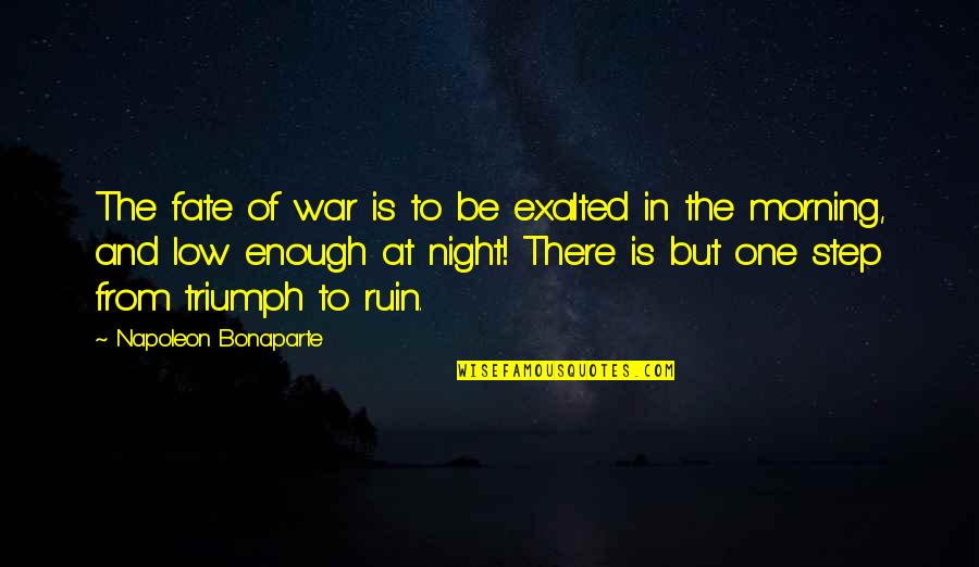 Of War Quotes By Napoleon Bonaparte: The fate of war is to be exalted