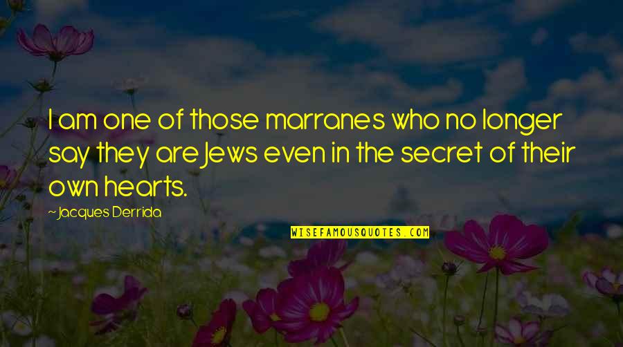 Ofamerican Quotes By Jacques Derrida: I am one of those marranes who no
