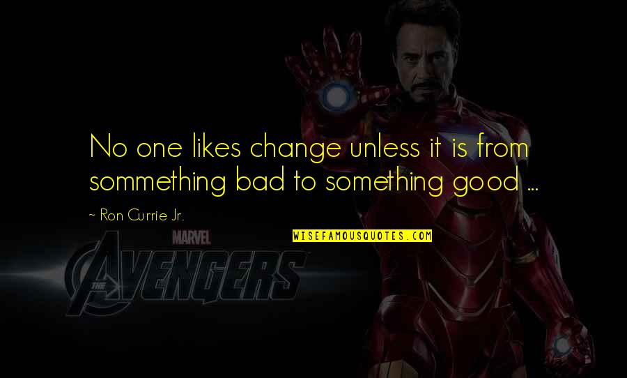 Ofaolains Quotes By Ron Currie Jr.: No one likes change unless it is from