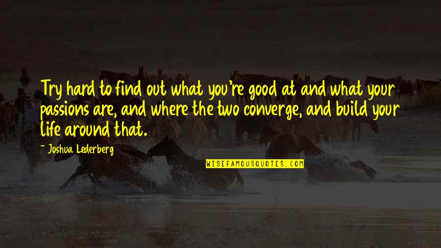 Ofarin Quotes By Joshua Lederberg: Try hard to find out what you're good Ofarin Quotes By Joshua Lederberg: Try hard to find out what you're good