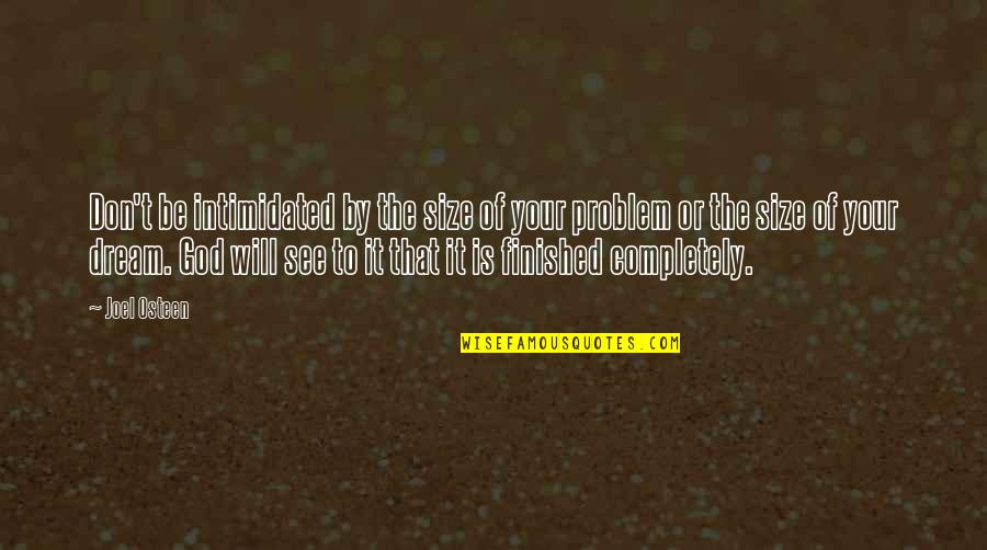 Ofarix Quotes By Joel Osteen: Don't be intimidated by the size of your Ofarix Quotes By Joel Osteen: Don't be intimidated by the size of your