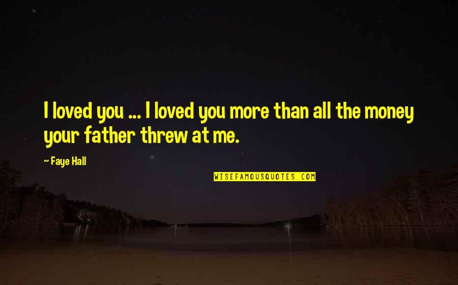 Ofas Cold Quotes By Faye Hall: I loved you ... I loved you more