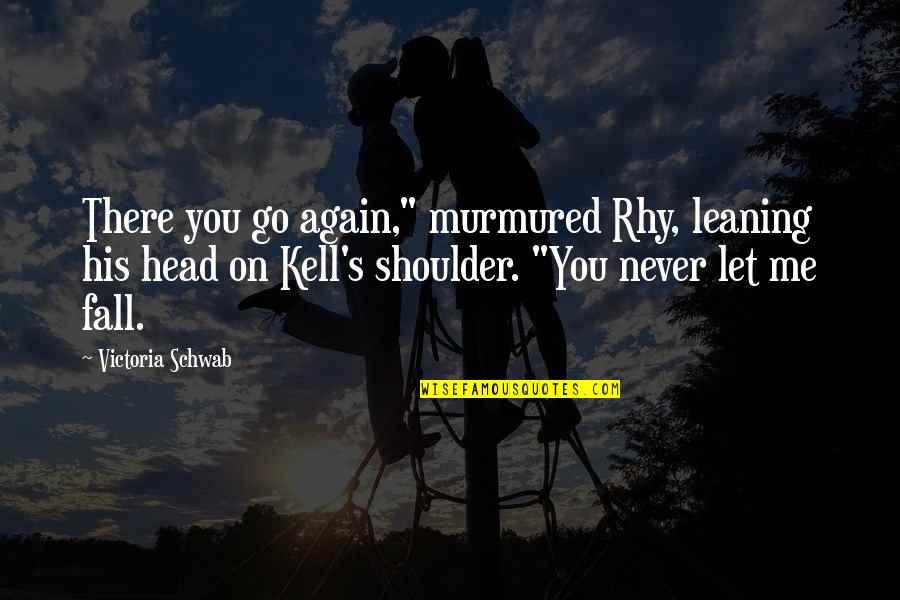 Ofas Cold Quotes By Victoria Schwab: There you go again," murmured Rhy, leaning his Ofas Cold Quotes By Victoria Schwab: There you go again," murmured Rhy, leaning his