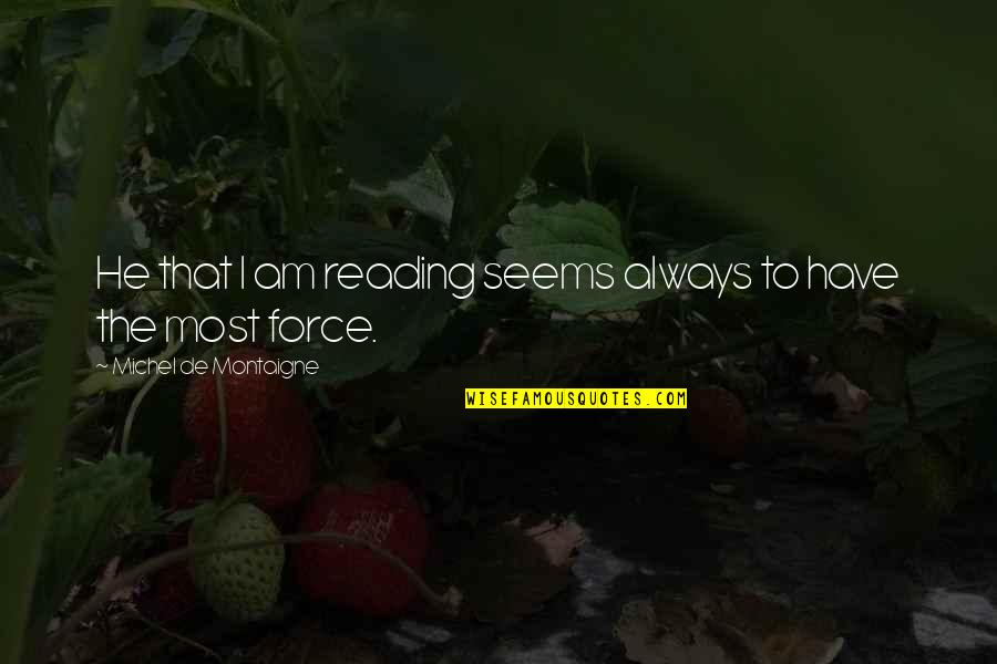 Ofay Paddy Quotes By Michel De Montaigne: He that I am reading seems always to Ofay Paddy Quotes By Michel De Montaigne: He that I am reading seems always to