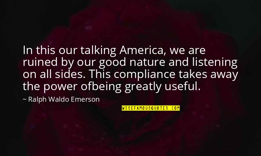 Ofbeing Quotes By Ralph Waldo Emerson: In this our talking America, we are ruined