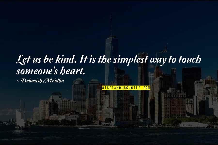 Ofbricks Quotes By Debasish Mridha: Let us be kind. It is the simplest