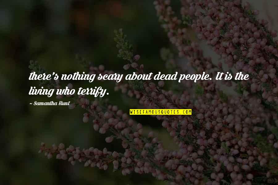 Ofempic Quotes By Samantha Hunt: there's nothing scary about dead people. It is