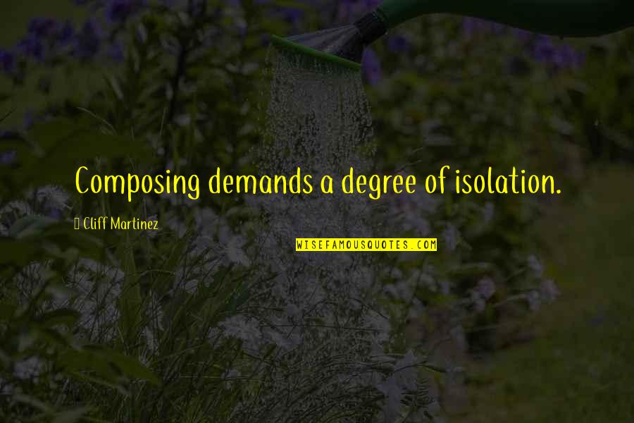 Ofenbauer Augsburg Quotes By Cliff Martinez: Composing demands a degree of isolation. Ofenbauer Augsburg Quotes By Cliff Martinez: Composing demands a degree of isolation.