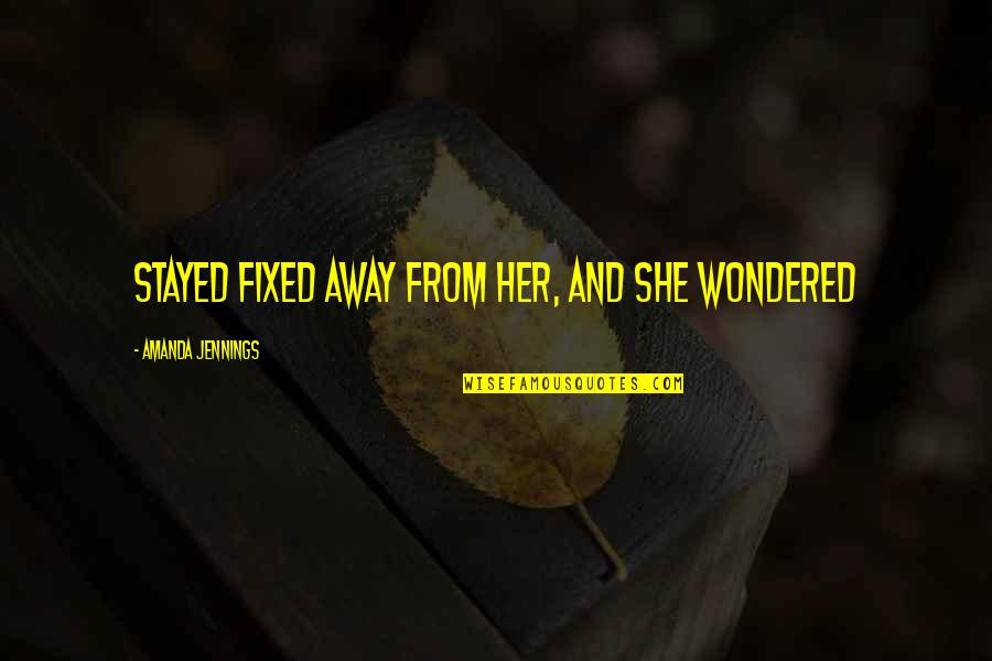 Ofender Quotes By Amanda Jennings: stayed fixed away from her, and she wondered Ofender Quotes By Amanda Jennings: stayed fixed away from her, and she wondered