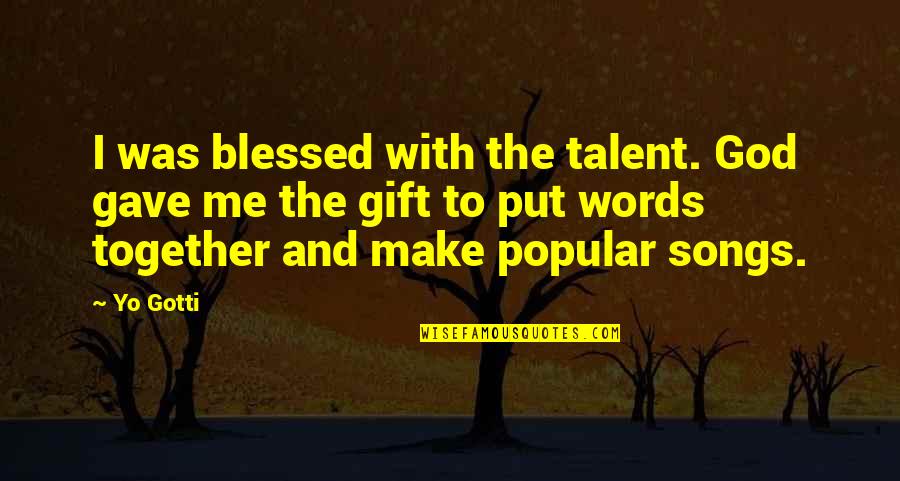 Ofendido Definicion Quotes By Yo Gotti: I was blessed with the talent. God gave Ofendido Definicion Quotes By Yo Gotti: I was blessed with the talent. God gave