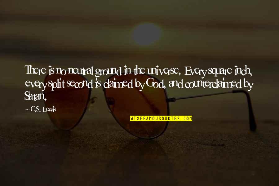 Ofendido Meme Quotes By C.S. Lewis: There is no neutral ground in the universe. Ofendido Meme Quotes By C.S. Lewis: There is no neutral ground in the universe.