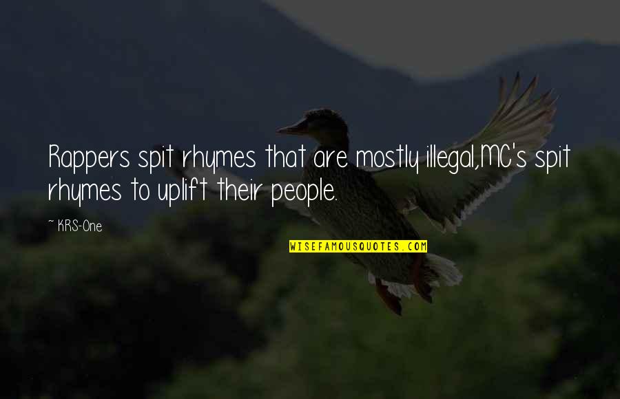 Ofentse Motale Quotes By KRS-One: Rappers spit rhymes that are mostly illegal,MC's spit