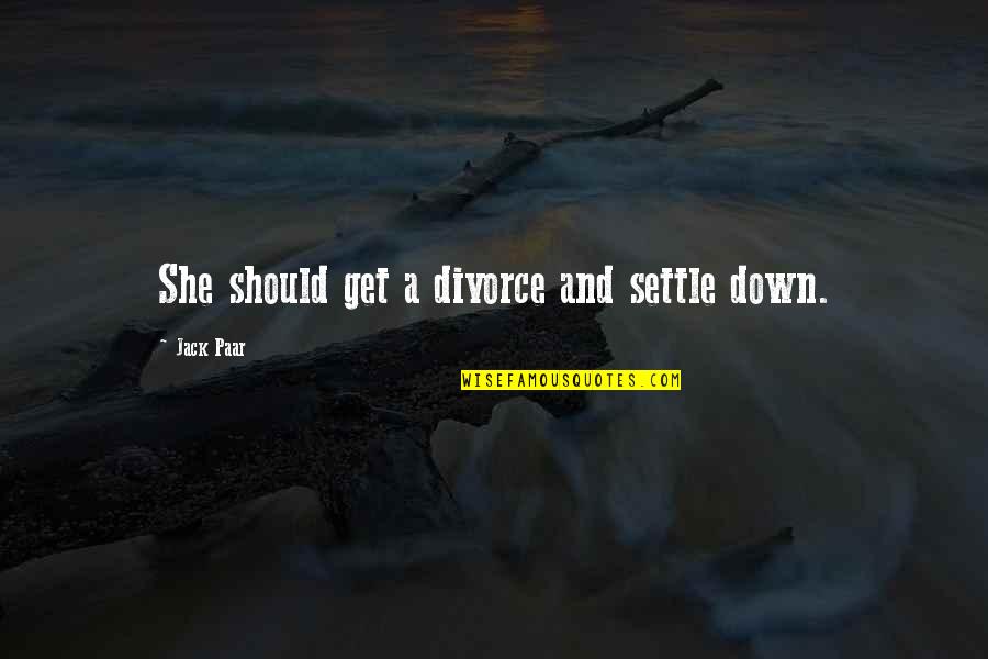 Ofer Quotes By Jack Paar: She should get a divorce and settle down. Ofer Quotes By Jack Paar: She should get a divorce and settle down.