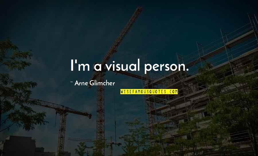 Oferecem Quotes By Arne Glimcher: I'm a visual person. Oferecem Quotes By Arne Glimcher: I'm a visual person.