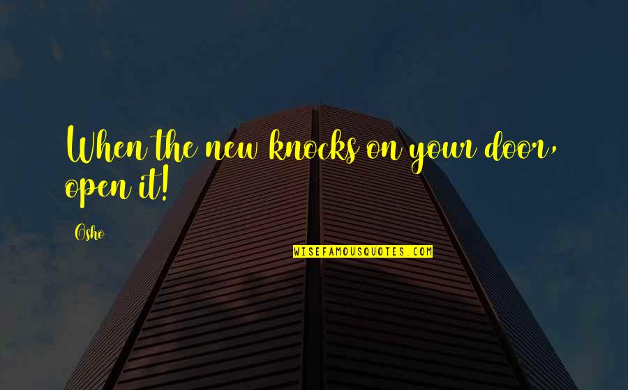 Oferecem Quotes By Osho: When the new knocks on your door, open