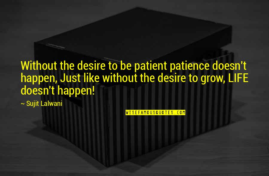 Oferecem Quotes By Sujit Lalwani: Without the desire to be patient patience doesn't Oferecem Quotes By Sujit Lalwani: Without the desire to be patient patience doesn't