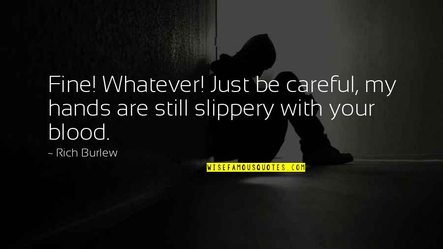 Oferindu Mi Quotes By Rich Burlew: Fine! Whatever! Just be careful, my hands are