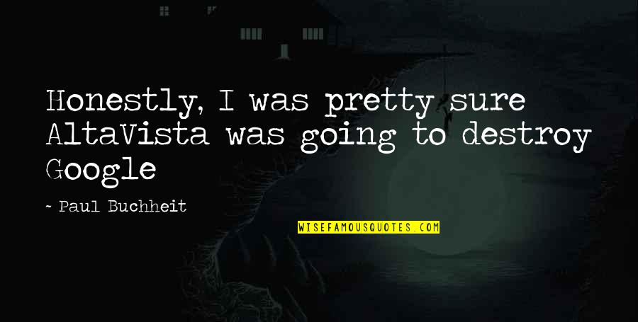 Oferite Quotes By Paul Buchheit: Honestly, I was pretty sure AltaVista was going