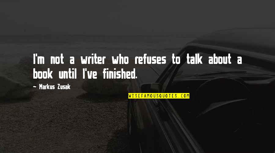 Ofertas Del Quotes By Markus Zusak: I'm not a writer who refuses to talk