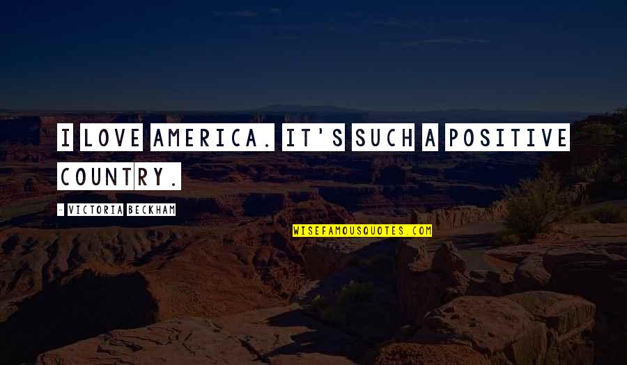 Ofertasimple Quotes By Victoria Beckham: I love America. It's such a positive country. Ofertasimple Quotes By Victoria Beckham: I love America. It's such a positive country.