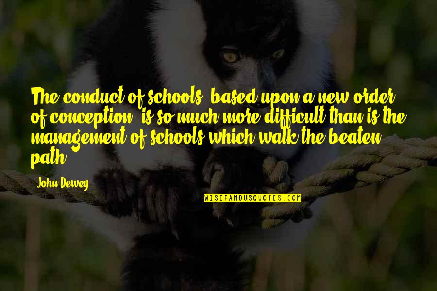 Off Beaten Path Quotes By John Dewey: The conduct of schools, based upon a new