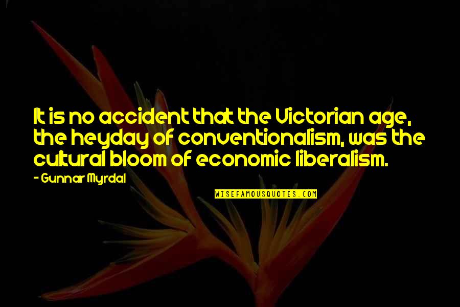 Off Bloom Quotes By Gunnar Myrdal: It is no accident that the Victorian age,