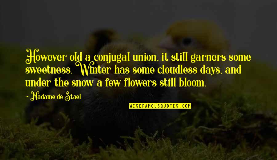 Off Bloom Quotes By Madame De Stael: However old a conjugal union, it still garners
