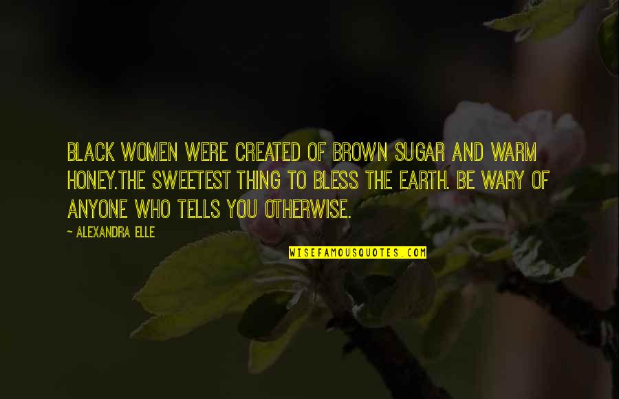 Off Color Quotes By Alexandra Elle: Black women were created of brown sugar and