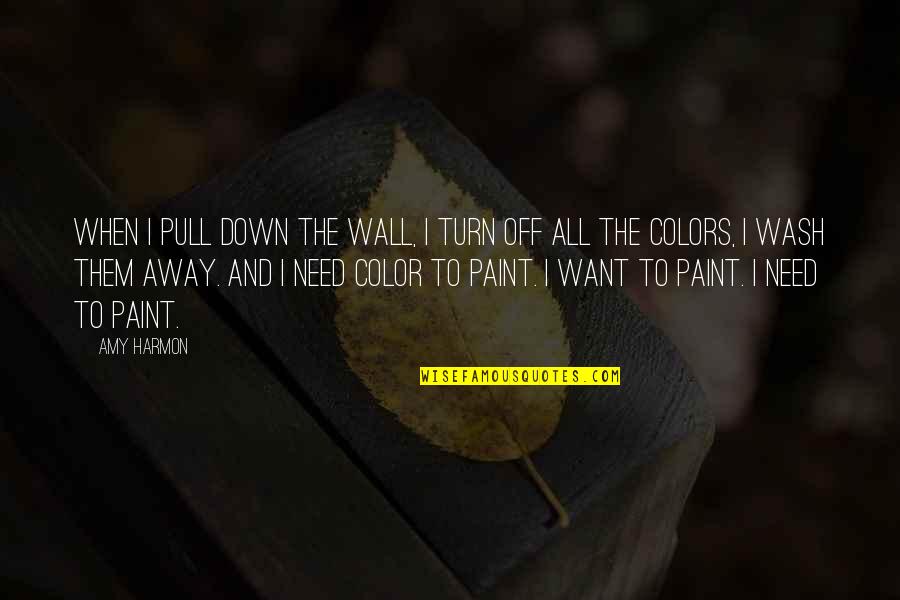 Off Color Quotes By Amy Harmon: When I pull down the wall, I turn