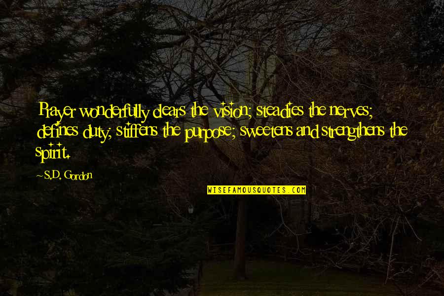 Off Duty Quotes By S.D. Gordon: Prayer wonderfully clears the vision; steadies the nerves;