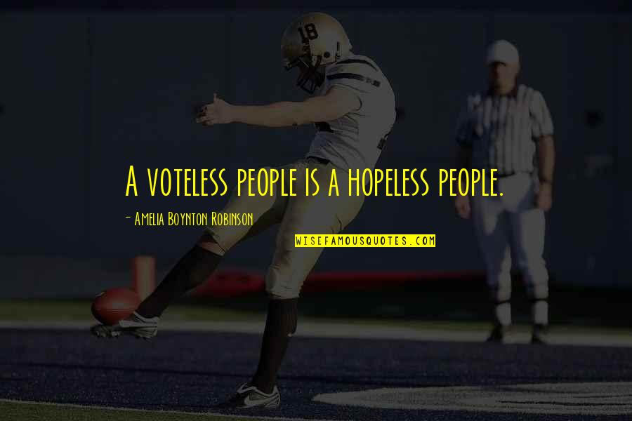 Off From Instagram Quotes By Amelia Boynton Robinson: A voteless people is a hopeless people.