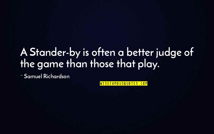 Off Game The Judge Quotes By Samuel Richardson: A Stander-by is often a better judge of
