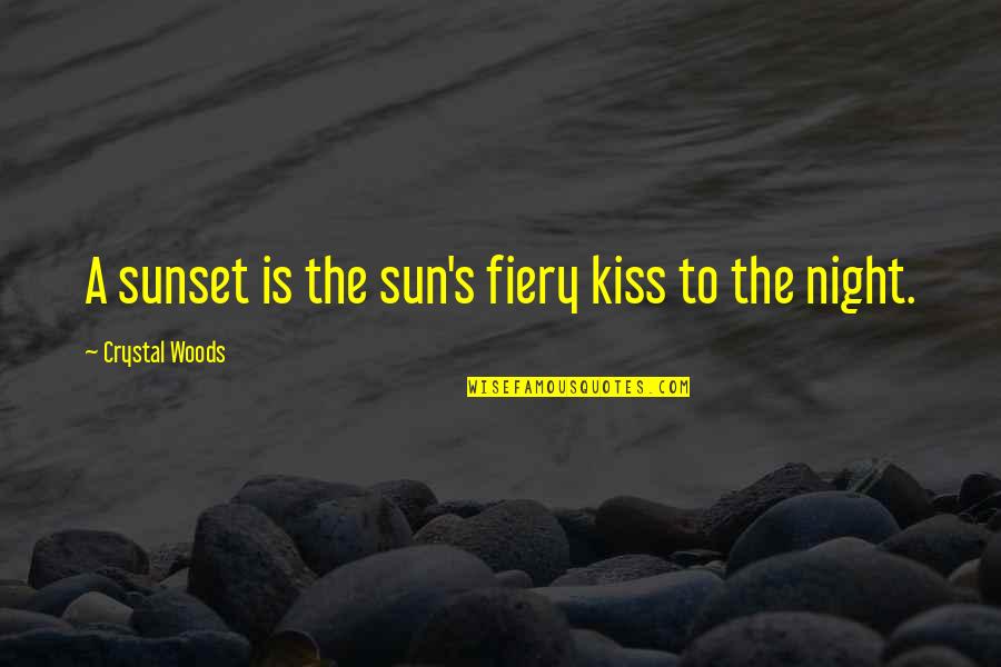 Off Into The Sunset Quotes By Crystal Woods: A sunset is the sun's fiery kiss to