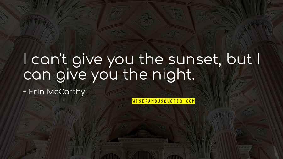 Off Into The Sunset Quotes By Erin McCarthy: I can't give you the sunset, but I