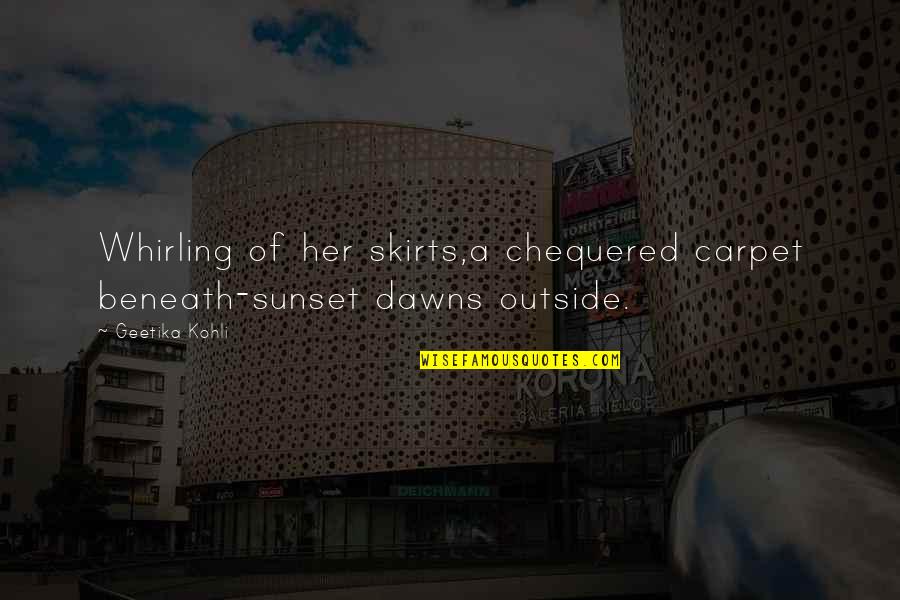 Off Into The Sunset Quotes By Geetika Kohli: Whirling of her skirts,a chequered carpet beneath-sunset dawns