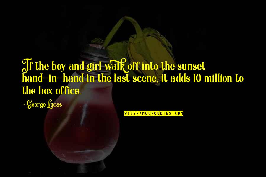 Off Into The Sunset Quotes By George Lucas: If the boy and girl walk off into