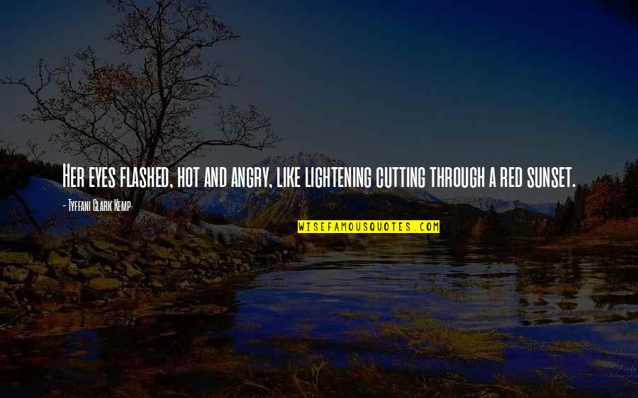 Off Into The Sunset Quotes By Tyffani Clark Kemp: Her eyes flashed, hot and angry, like lightening