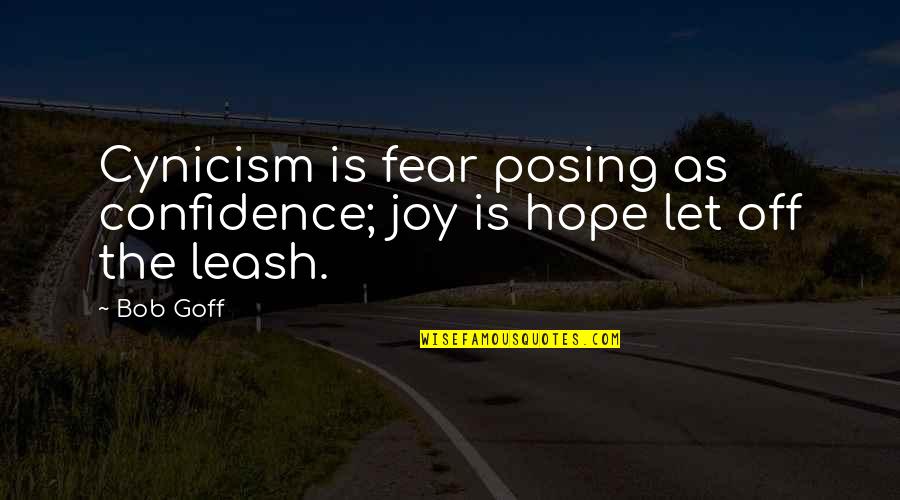 Off Leash Quotes By Bob Goff: Cynicism is fear posing as confidence; joy is
