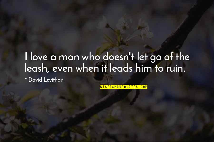 Off Leash Quotes By David Levithan: I love a man who doesn't let go