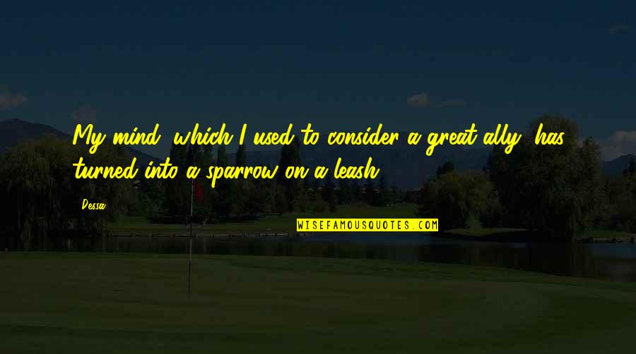 Off Leash Quotes By Dessa: My mind, which I used to consider a