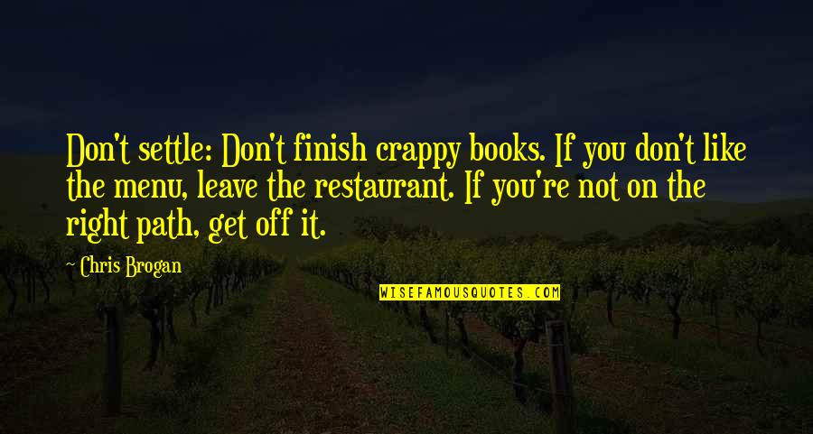 Off Menu Quotes By Chris Brogan: Don't settle: Don't finish crappy books. If you