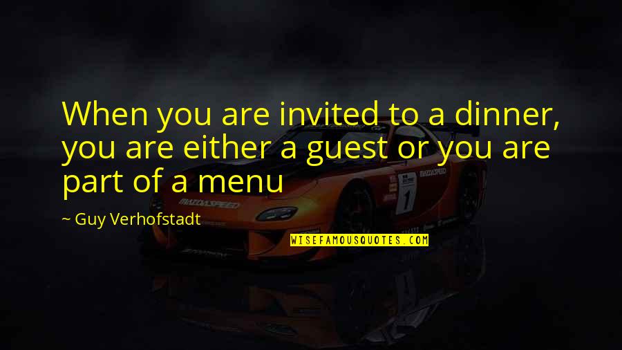 Off Menu Quotes By Guy Verhofstadt: When you are invited to a dinner, you