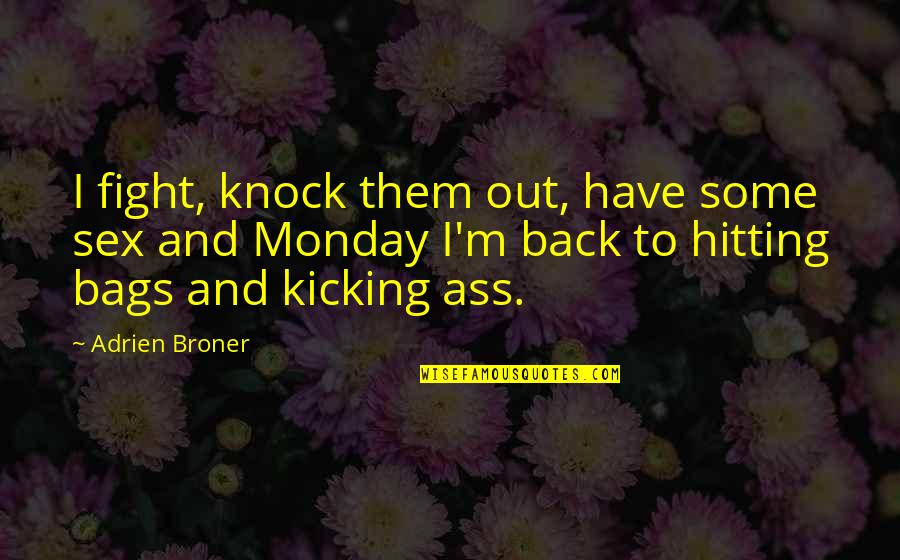 Off On Monday Quotes By Adrien Broner: I fight, knock them out, have some sex