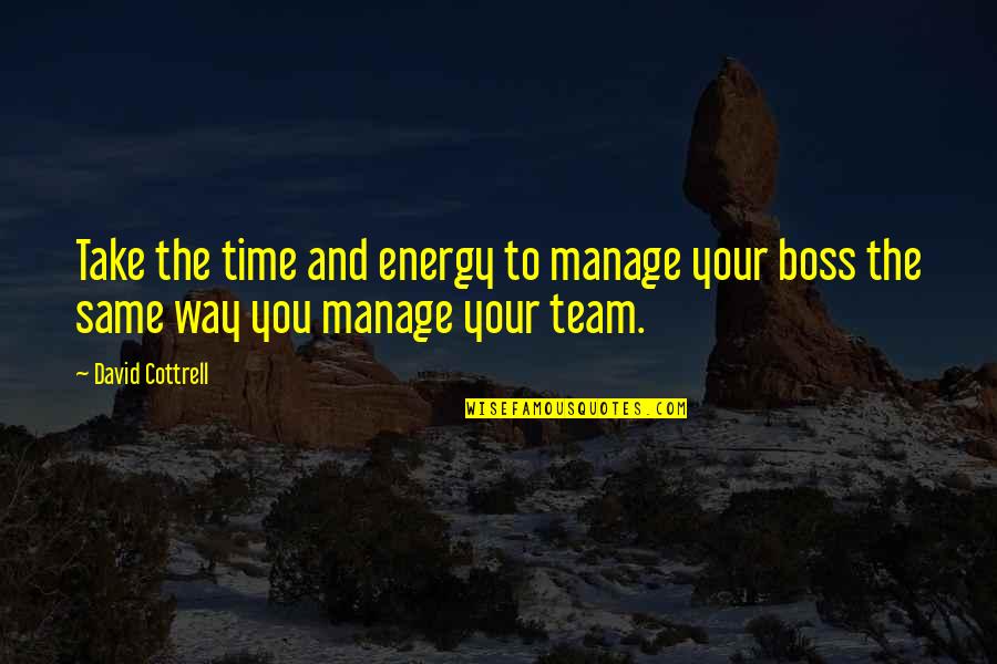 Off On Monday Quotes By David Cottrell: Take the time and energy to manage your