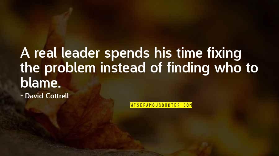 Off On Monday Quotes By David Cottrell: A real leader spends his time fixing the