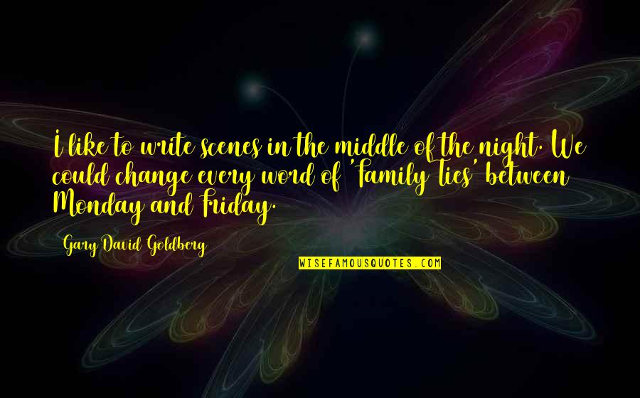 Off On Monday Quotes By Gary David Goldberg: I like to write scenes in the middle