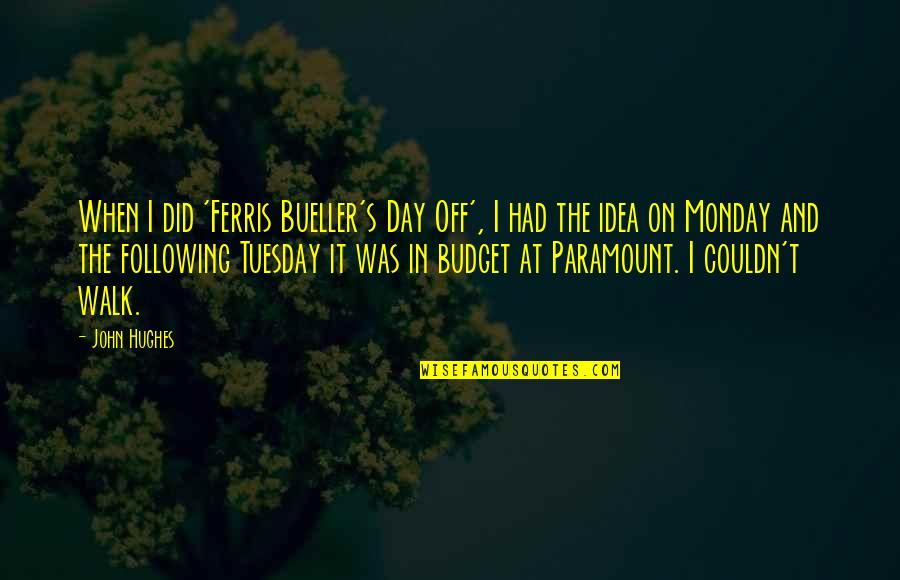Off On Monday Quotes By John Hughes: When I did 'Ferris Bueller's Day Off', I