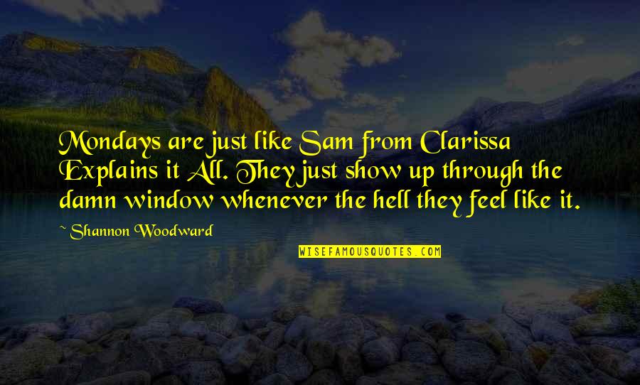 Off On Monday Quotes By Shannon Woodward: Mondays are just like Sam from Clarissa Explains