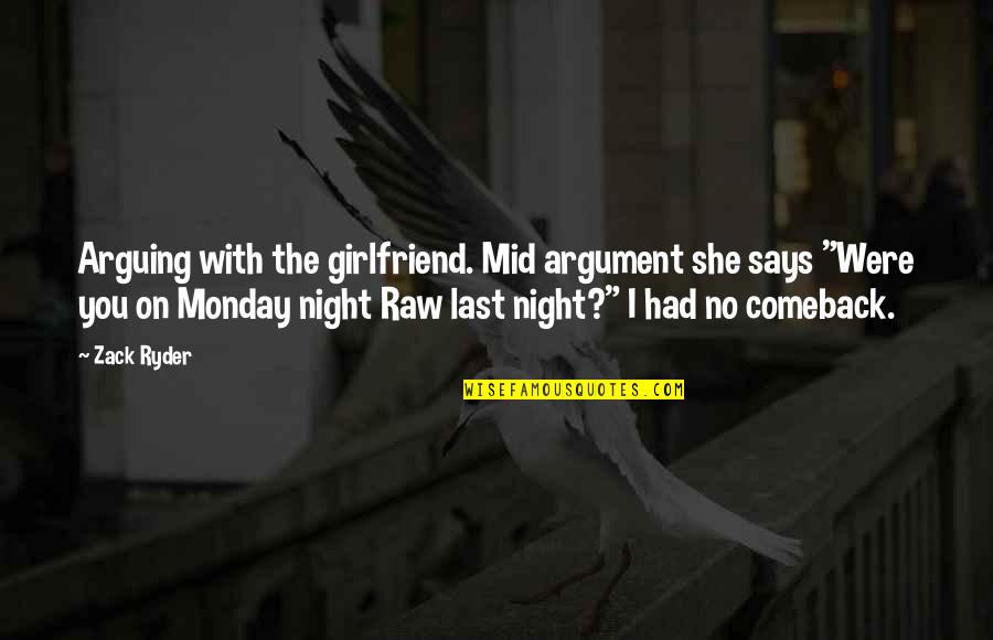 Off On Monday Quotes By Zack Ryder: Arguing with the girlfriend. Mid argument she says