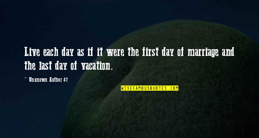 Off On Vacation Quotes By Unknown Author 47: Live each day as if it were the